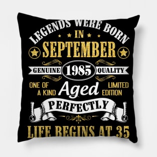 Legends Were Born In September 1985 Genuine Quality Aged Perfectly Life Begins At 35 Years Old Pillow