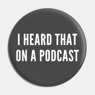 I Heard That On Podcast Pin