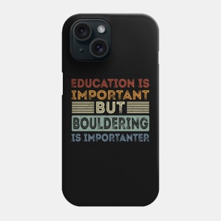 Funny Education Is Important But Bouldering Is Importanter Phone Case