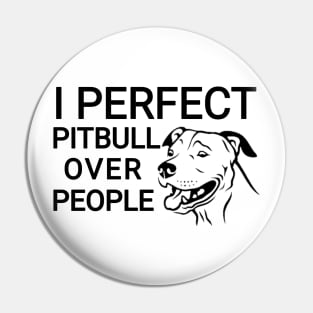 I Perfect Pitbull over people Pin