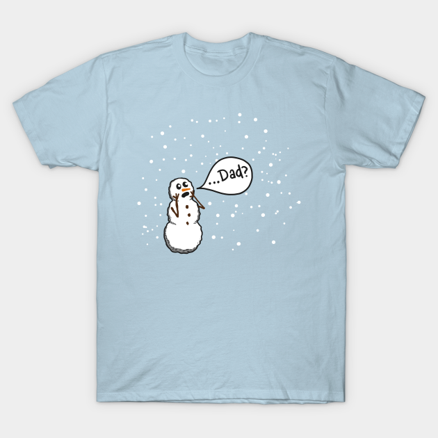 Dad? Snowman - Snow - T-Shirt