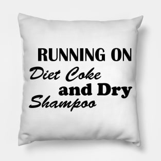 Running on diet coke and dry shampoo Pillow