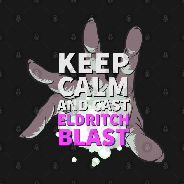 TableTop RPG  Warlock Keep Calm and Eldritch Blast Dungeons Dragons Shirt Design by Figmenter