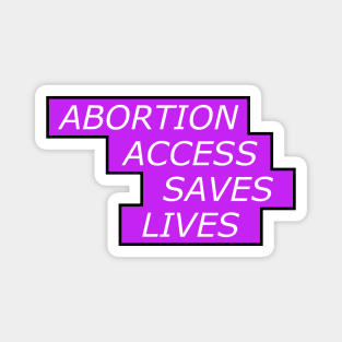 Abortion Access Saves Lives - Womens Rights Magnet