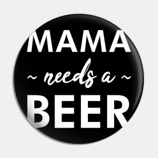 Mama Needs a Beer - Funny Pin