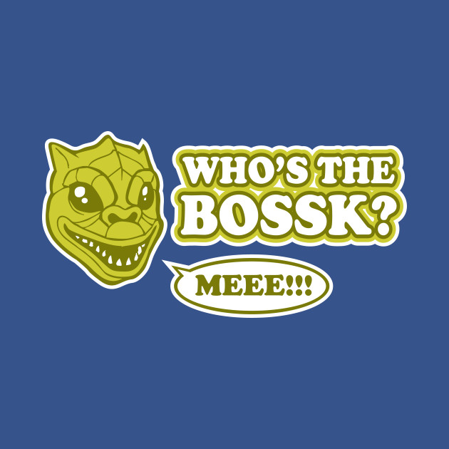 Discover Who's the Bossk? - Whos The Boss - T-Shirt