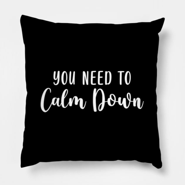 You Need To Calm Down Pillow by jasper-cambridge