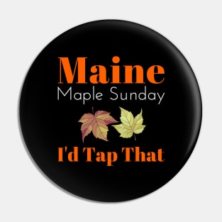 Maine Maple Sunday I'd Tap That Pin