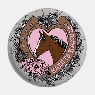 Horse Lover Funny Hard To Handle Pin