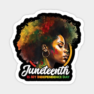 Juneteenth Is My Independence Day Shirt Celebrate Black Women Magnet