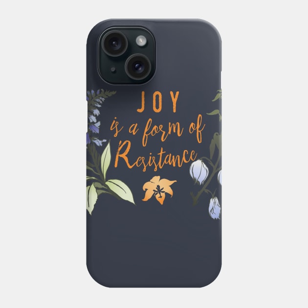 Joy Is A Form Of Resistance Phone Case by FabulouslyFeminist