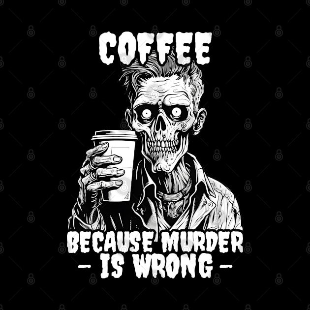 Zombie Coffee because murder is wrong by beangeerie