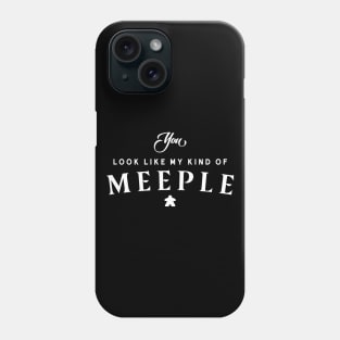 You Look Like My Kind of Meeple - Meeples and Board Games Addict Phone Case