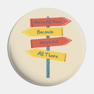 Quirky Sign Post T-Shirt - 'We're All Here Because We're Not All There' Tee - Fun Casual Wear - Unique Gift for Friends Pin