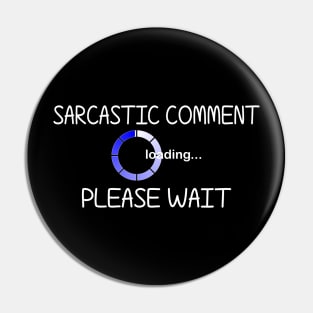 Sarcastic Comment Loading... Please Wait. Pin