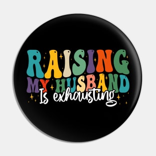 Raising My Husband is Exhausting, Funny Quote For Womens, Mother's Day, Father's Day, And Valentine's Day Pin