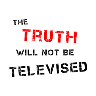 The Truth Will Not Be Televised (R & B) T-Shirt