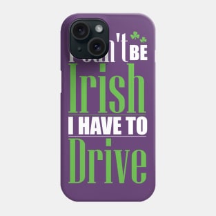 I can't be Irish - I have to drive (white) Phone Case