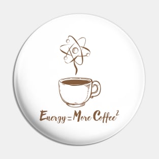 Energy = More Coffee Pin