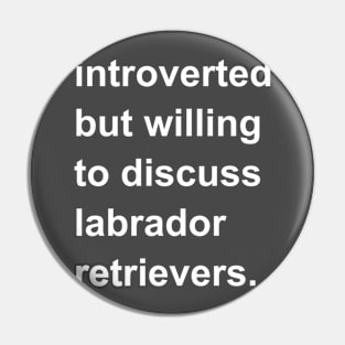 Introverted But Willing To Discuss Labrador Retrievers Pin