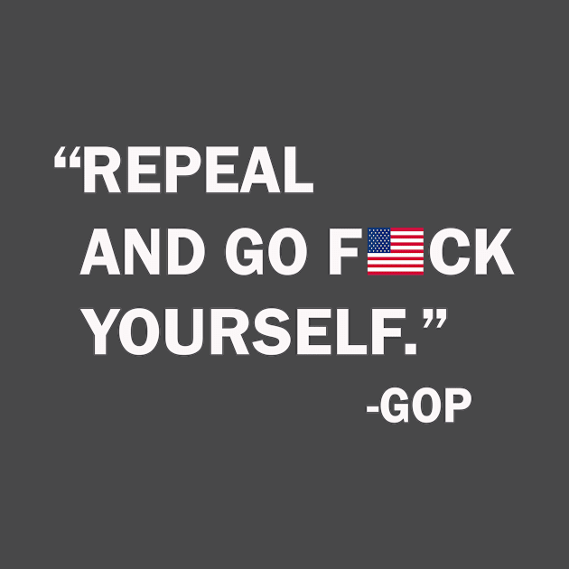 Repeal and Go F*ck Yourself by Dezine