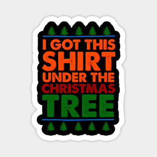 I Got This Shirt Under The Christmas Tree Magnet