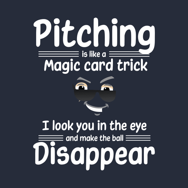 Pitching is like a magic card trick, I make the ball disappear by DvR-Designs