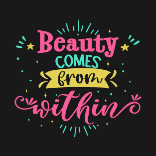 Beauty Comes From Within T-Shirt