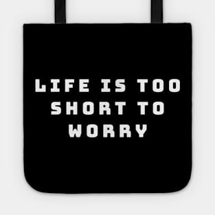 Life is too short to worry Tote