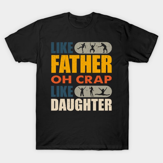 Funny Dad Shirts From Daughter Like Father Oh Crap T-Shirt