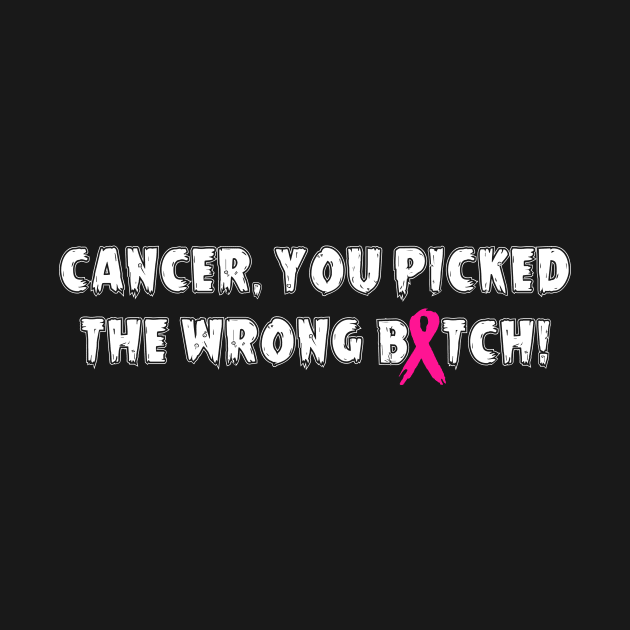 Cancer, You Picked The Wrong Bitch - Pink Ribbon by jpmariano