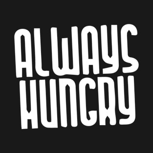 Always Hungry T-Shirt