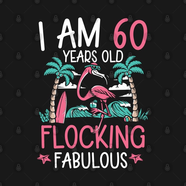 I Am 60 Year Old Flocking Fabulous  Flamingo by AngelBeez29