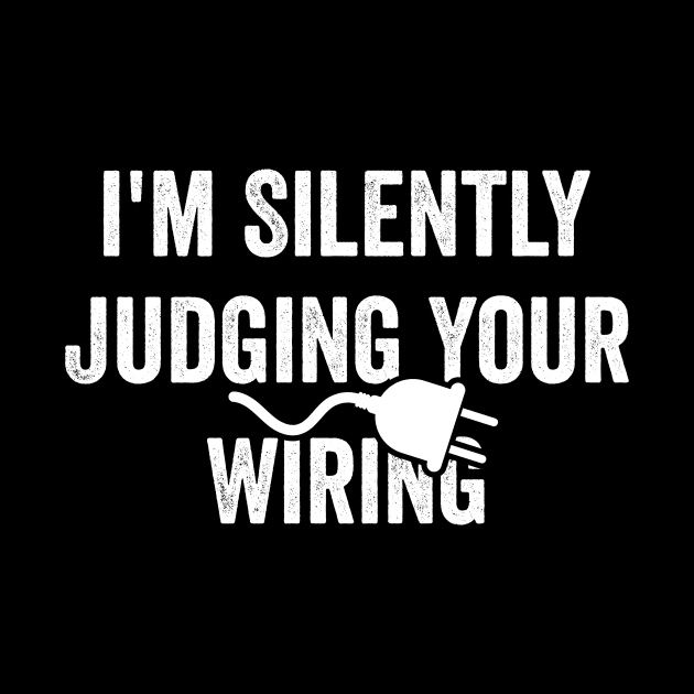 Electrician Gifts - Silently Judging Your Wiring, Funny Electrician Shirt, Electrician Dad by ILOVEY2K