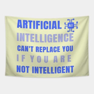 Artificial Intelligence Can't replace you if you are not intelligent Tapestry