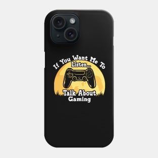 If You Want Me To Listen... Talk About Gaming Funny illustration vintage Phone Case