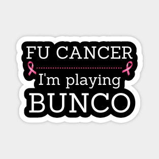 FU Cancer I'm Playing Bunco Breast Cancer Awareness Magnet