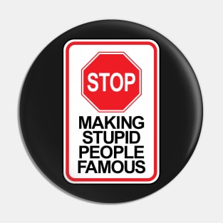 Stop making stupid people famous ver.1 Pin