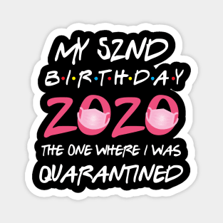 52nd birthday 2020 the one where i was quarantined Magnet