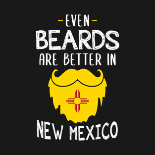 Beard Grooming -Even Beards are Better In New Mexico T-Shirt