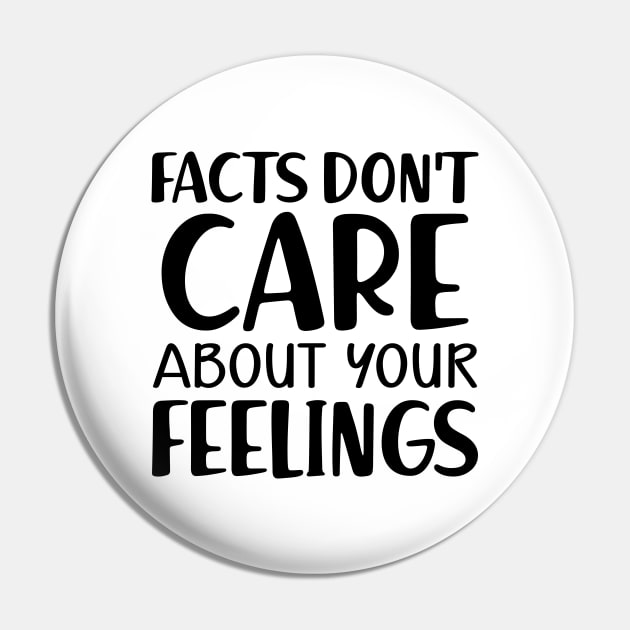 Facts don't care about your feeling Pin by KC Happy Shop
