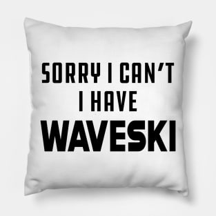 Waveski - Sorry I can't I have waveski Pillow