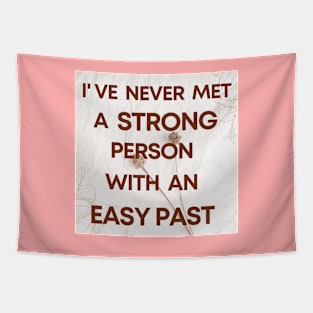 I Have Never Met A Strong Person With An Easy Past - 3 Tapestry