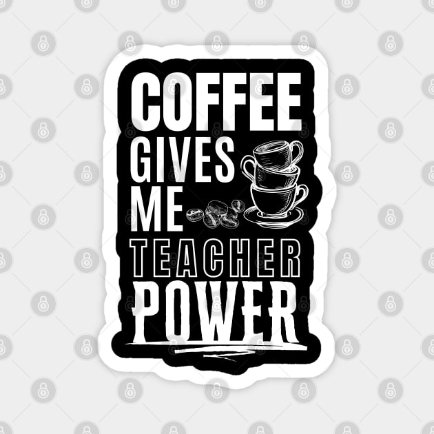 Coffee Gives Me Teacher Magnet by EACreaTeeve