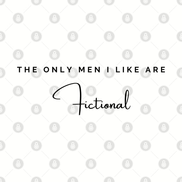 The Only Men I Like Are Fictional by Geeky Girl Experience 