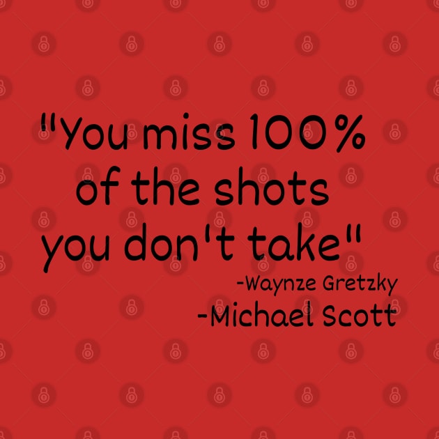 You miss 100% of the shots you don't take by SiebergGiftsLLC