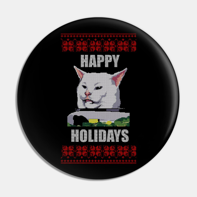 Yelling At Cat Meme Happy Holidays Meme Pin Teepublic