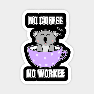 No Coffee No Workee Magnet