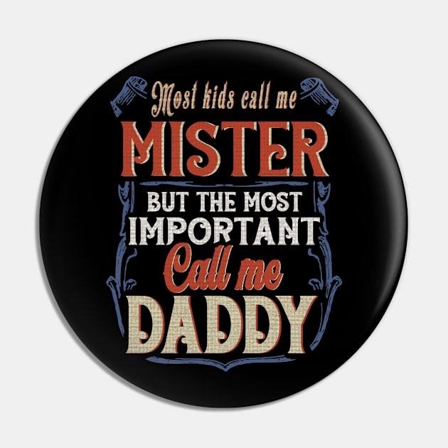 Most Kids Call Me Mister But The Most Important Call Me Daddy Pin by nikolay