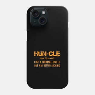 Huncle. LIKE A NORMAL UNCLE BUT WAY MORE BETTER LOOKING Phone Case